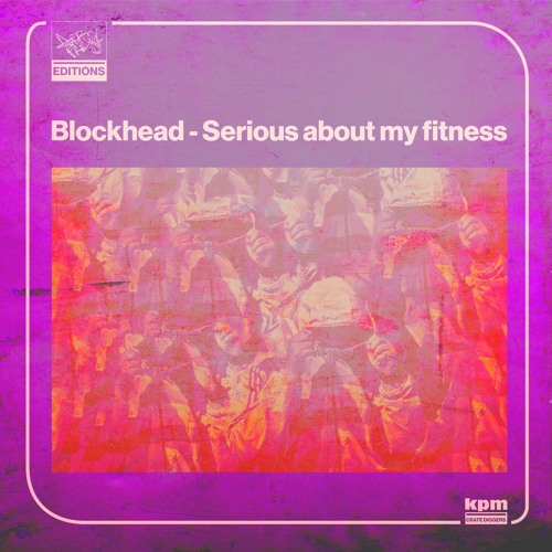 07 Blockhead - SERIOUS ABOUT MY FITNESS