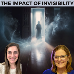 The Impact of Invisibility. Healing from Being Unheard
