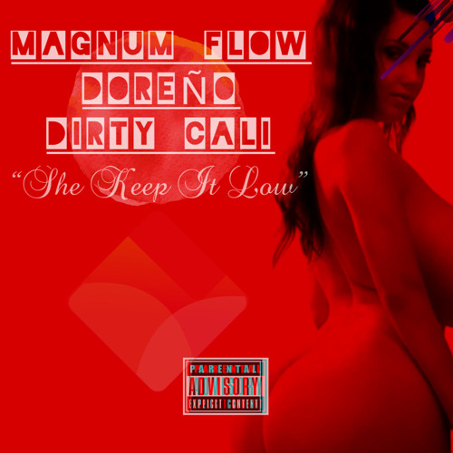 Magnum Flow Ft. Doreño, Dirty Cali “She keep it Low”