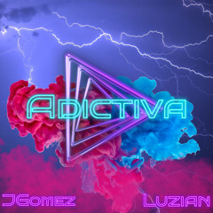 JGOMEZ X LUZIAN- (ADICTIVA)