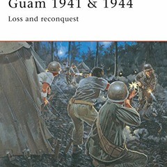GET [KINDLE PDF EBOOK EPUB] Guam 1941 & 1944: Loss and Reconquest (Campaign) by  Gord