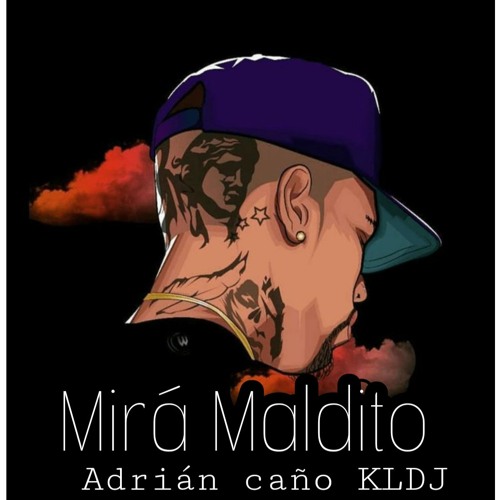 MIRA MALDITO - MASHUP ADRIAN CAÑO & KLDJ