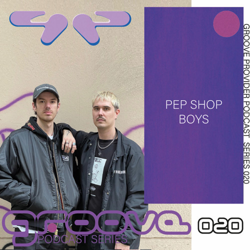 Groove Provider Podcast Series 020 - Pep Shop Boys (Specific Objects & Echion)