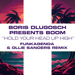 Boris Dlugosch Presents Boom - Hold Your Head Up High (Funkagenda & Ollie Sanders Remix) Free DL