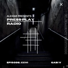 PressPlay Radio Episode XXVI - Element Edition With Gabi V