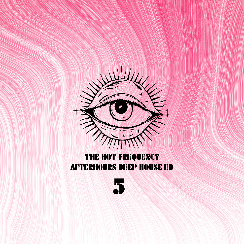 THE HOT FREQUENCY - (5) AFTERHOURS DEEP HOUSE ED