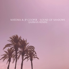 Matoma & JP Cooper - Sound Of Shadows (Jahman Remix)