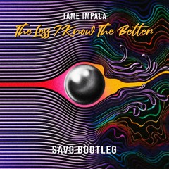 Tame Impala - The Less I Know The Better (SAVG Bootleg) *FREE DOWNLOAD*