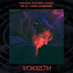 CARO SUNSHINE | Omveda Records Series Ep. 6 | 24/05/2022