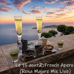 Le 15 aout@French Apero (Rena Majore Mix Live)
