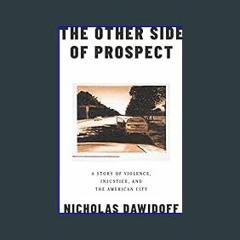 {READ/DOWNLOAD} ⚡ The Other Side of Prospect: A Story of Violence, Injustice, and the American Cit