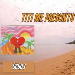 Titi Me Pregunto - Bad Bunny ( SC5DJ Remix)
