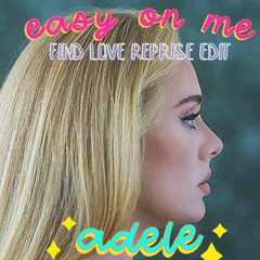 Adele - Easy On Me (Find Love Reprise Edit)