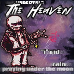 Undertale: The HEAVEN - 'I'cid Rain: Praying Under The Moon