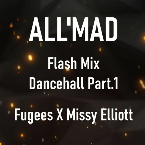 Stream All'mad . Flash Mix . Fugees X Missy Elliott by Dj ALL'MAD ...