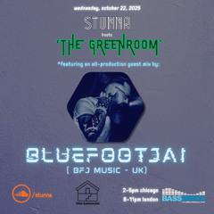 STUNNA Hosts THE GREENROOM with BLUEFOOTJAI Guest Mix October 22 2025