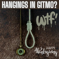 Gobble, Gobble, Hangings In Gitmo?