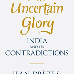 [View] PDF 💗 An Uncertain Glory: India and its Contradictions by  Jean Drèze &  Amar