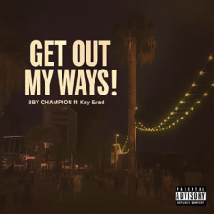 Get Out My Ways! (prod. Kay Evad)