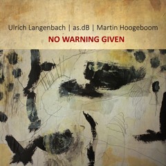 No Warning Given - part I (Langenbach/as.dB/Hoogeboom)