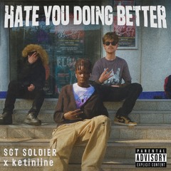 Hate You Doin Better ft ketinline