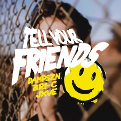 Tell Your Friends (feat. Bri-C and JXVE)