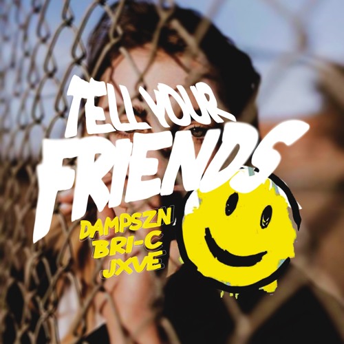 Tell Your Friends (feat. Bri-C and JXVE)
