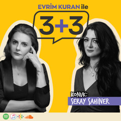 Evrim Kuran ile 3+3: Seray Şahiner