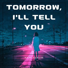 Tomorrow, I'll Tell You