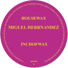 HOV010 - MIGUEL HERRNANDEZ - INCHOFWAX (HOUSEWAX)12"
