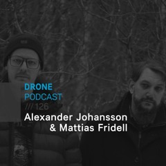 Drone Podcast 126 /// Alexander Johansson & Mattias Fridell