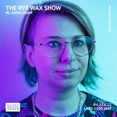 Rye Wax Show on Noods w/ Anna Gram