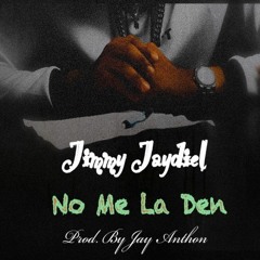 Jimmy Jaydiel - No Me La Den