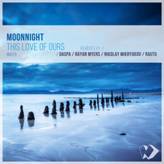 Moonnight - This Love of Ours (Rayan Myers Remix)