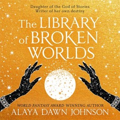The Library of Broken Worlds, By Alaya Dawn Johnson, Read by JD Jackson and Bahni Turpin