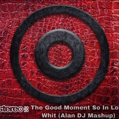 The Good Moment  So In Love  Whit - (Alan DJ Mashup) FREE DOWLOAD