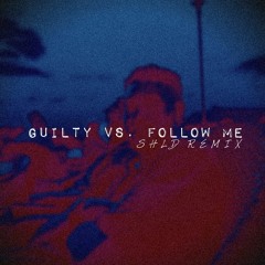 Guilty Vs Follow Me (SHLD Remix)