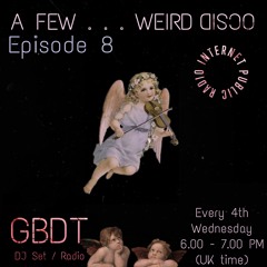 GBDT - A Few . . . Weird Disco #8