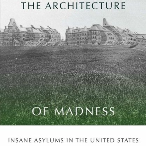 [GET] EBOOK 📭 The Architecture of Madness: Insane Asylums in the United States (Arch