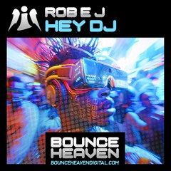 ROB EJ - Hey DJ [out MARCH 6TH ON BOUNCE HEAVEN]