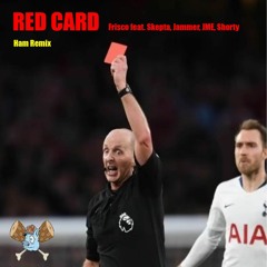 Frisco - Red Card Feat. Skepta, Jammer, JME, Shorty (H∆M Remix)