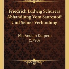 $PDF$/READ Friedrich Ludwig Schurers Abhandlung Vom Saurestoff Und Seiner Verbin