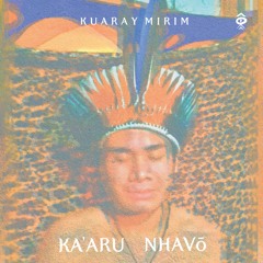 Kuaray Mirim - Ka'aru Nhavō