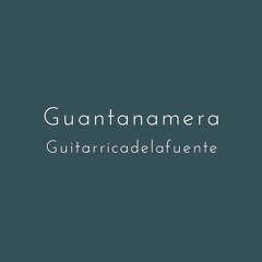 Guantanamera — Guitarricadelafuente
