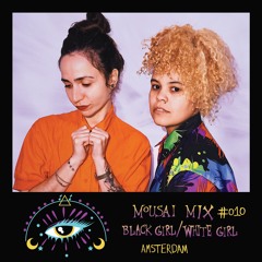 Mousai Mix #010 - Black Girl / White Girl [Amsterdam]