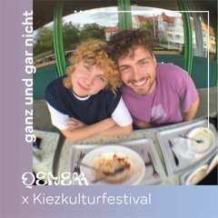 QENEM x Kiezkulturfestival // ganz und gar nicht