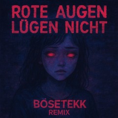 BöseTekk | Roten Augen Lügen Nicht !