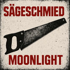 Sägeschmied - Moonlight (Krach EDIT