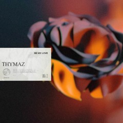 Thymaz - Be My Love