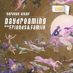 daydreaming with Serenay Alkan (09-12-2022)